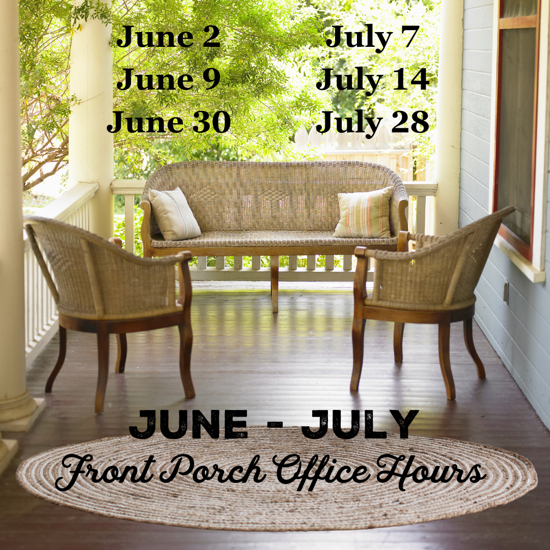 May - June Front Porch Office Hours May 5 May 12 May 19 May 26 June 2 June 9 June 30
